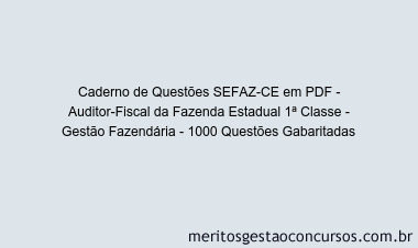 Caderno de Questões SEFAZ-CE em PDF - Auditor-Fiscal da Fazenda Estadual 1ª Classe - Gestão Fazendária - 1000 Questões Gabaritadas