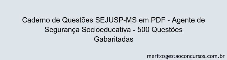 Caderno de Questões SEJUSP-MS em PDF - Agente de Segurança Socioeducativa - 500 Questões Gabaritadas