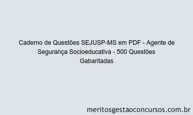 Caderno de Questões SEJUSP-MS em PDF - Agente de Segurança Socioeducativa - 500 Questões Gabaritadas