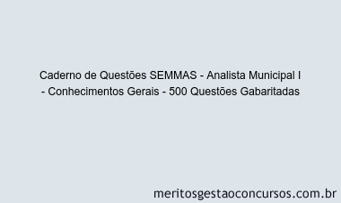 Caderno de Questões SEMMAS - Analista Municipal I - Conhecimentos Gerais - 500 Questões Gabaritadas