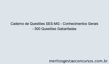Caderno de Questões SES-MG - Conhecimentos Gerais - 500 Questões Gabaritadas