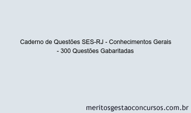 Caderno de Questões SES-RJ - Conhecimentos Gerais - 300 Questões Gabaritadas
