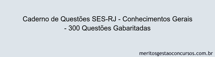 Caderno de Questões SES-RJ - Conhecimentos Gerais - 300 Questões Gabaritadas