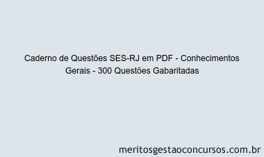 Caderno de Questões SES-RJ em PDF - Conhecimentos Gerais - 300 Questões Gabaritadas