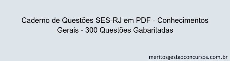 Caderno de Questões SES-RJ em PDF - Conhecimentos Gerais - 300 Questões Gabaritadas