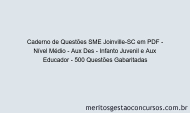 Caderno de Questões SME Joinville-SC em PDF - Nível Médio - Aux Des - Infanto Juvenil e Aux Educador - 500 Questões Gabaritadas