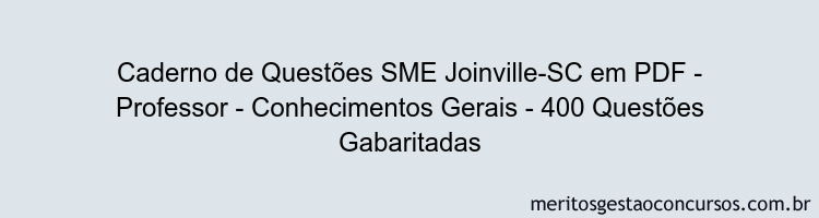 Caderno de Questões SME Joinville-SC em PDF - Professor - Conhecimentos Gerais - 400 Questões Gabaritadas