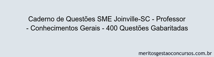 Caderno de Questões SME Joinville-SC - Professor - Conhecimentos Gerais - 400 Questões Gabaritadas