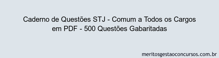 Caderno de Questões STJ - Comum a Todos os Cargos em PDF - 500 Questões Gabaritadas