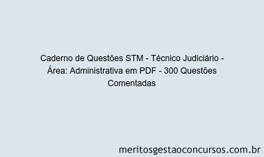 Caderno de Questões STM - Técnico Judiciário - Área: Administrativa em PDF - 300 Questões Comentadas