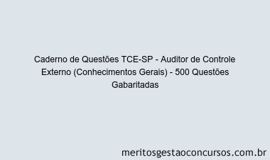 Caderno de Questões TCE-SP - Auditor de Controle Externo (Conhecimentos Gerais) - 500 Questões Gabaritadas