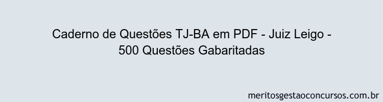 Caderno de Questões TJ-BA em PDF - Juiz Leigo - 500 Questões Gabaritadas