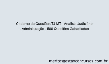Caderno de Questões TJ-MT - Analista Judiciário - Administração - 500 Questões Gabaritadas