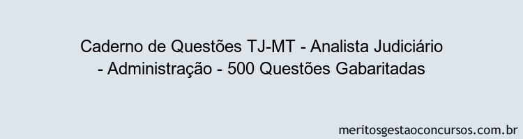 Caderno de Questões TJ-MT - Analista Judiciário - Administração - 500 Questões Gabaritadas