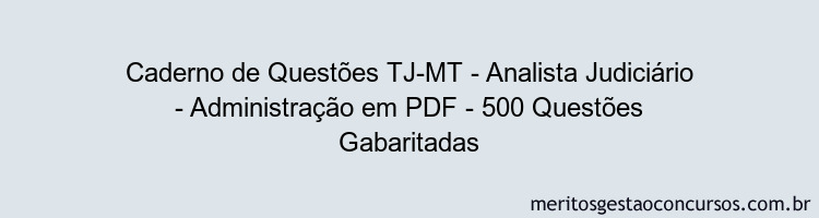 Caderno de Questões TJ-MT - Analista Judiciário - Administração em PDF - 500 Questões Gabaritadas