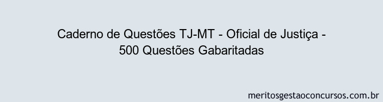 Caderno de Questões TJ-MT - Oficial de Justiça - 500 Questões Gabaritadas