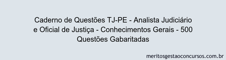 Caderno de Questões TJ-PE - Analista Judiciário e Oficial de Justiça - Conhecimentos Gerais - 500 Questões Gabaritadas