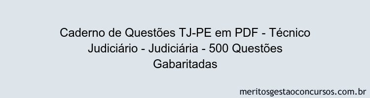Caderno de Questões TJ-PE em PDF - Técnico Judiciário - Judiciária - 500 Questões Gabaritadas
