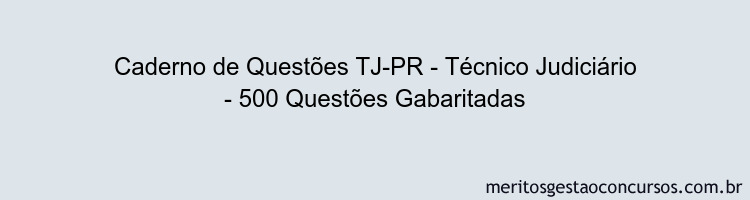 Caderno de Questões TJ-PR - Técnico Judiciário - 500 Questões Gabaritadas