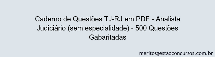Caderno de Questões TJ-RJ em PDF - Analista Judiciário (sem especialidade) - 500 Questões Gabaritadas Caderno de Questões TJ-RJ em PDF - Analista Judiciário (sem especialidade) - 500 Questões Gabaritadas