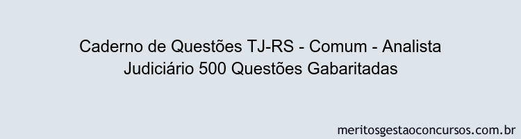 Caderno de Questões TJ-RS - Comum - Analista Judiciário 500 Questões Gabaritadas