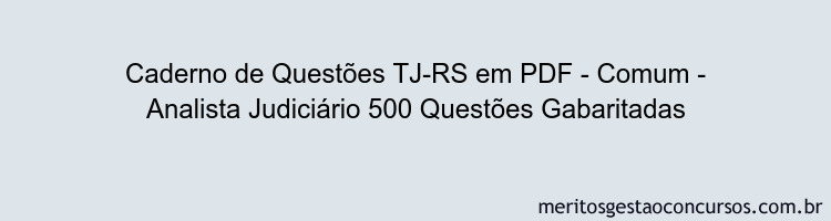Caderno de Questões TJ-RS em PDF - Comum - Analista Judiciário 500 Questões Gabaritadas