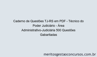 Caderno de Questões TJ-RS em PDF - Técnico do Poder Judiciário - Área Administrativo-Judiciária 500 Questões Gabaritadas