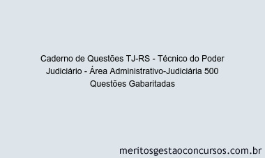 Caderno de Questões TJ-RS - Técnico do Poder Judiciário - Área Administrativo-Judiciária 500 Questões Gabaritadas