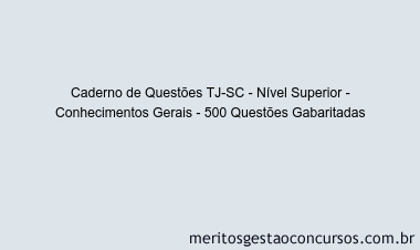 Caderno de Questões TJ-SC - Nível Superior - Conhecimentos Gerais - 500 Questões Gabaritadas