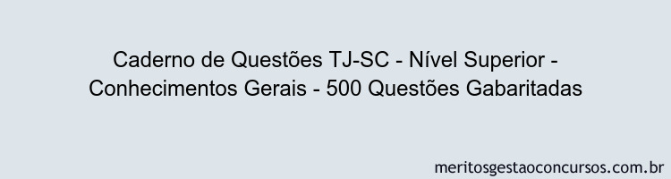 Caderno de Questões TJ-SC - Nível Superior - Conhecimentos Gerais - 500 Questões Gabaritadas