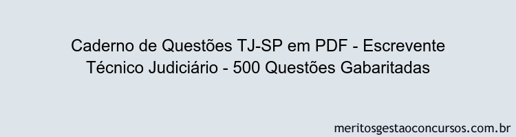 Caderno de Questões TJ-SP em PDF - Escrevente Técnico Judiciário - 500 Questões Gabaritadas
