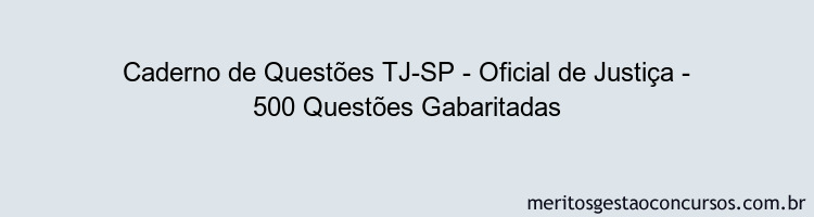 Caderno de Questões TJ-SP - Oficial de Justiça - 500 Questões Gabaritadas