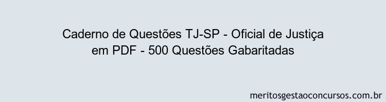 Caderno de Questões TJ-SP - Oficial de Justiça em PDF - 500 Questões Gabaritadas