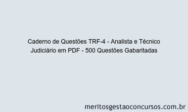 Caderno de Questões TRF-4 - Analista e Técnico Judiciário em PDF - 500 Questões Gabaritadas