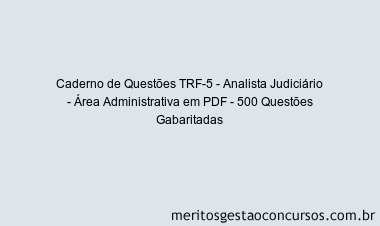 Caderno de Questões TRF-5 - Analista Judiciário - Área Administrativa em PDF - 500 Questões Gabaritadas