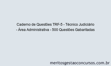 Caderno de Questões TRF-5 - Técnico Judiciário - Área Administrativa - 500 Questões Gabaritadas