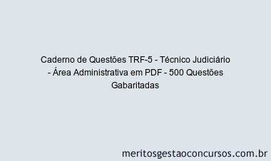 Caderno de Questões TRF-5 - Técnico Judiciário - Área Administrativa em PDF - 500 Questões Gabaritadas
