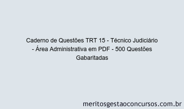 Caderno de Questões TRT 15 - Técnico Judiciário - Área Administrativa em PDF - 500 Questões Gabaritadas