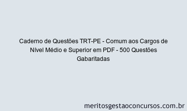 Caderno de Questões TRT-PE - Comum aos Cargos de Nível Médio e Superior em PDF - 500 Questões Gabaritadas
