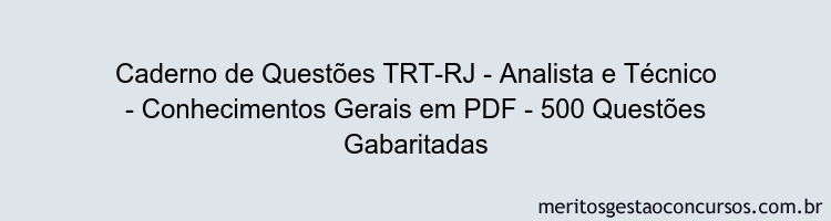 Caderno de Questões TRT-RJ - Analista e Técnico - Conhecimentos Gerais em PDF - 500 Questões Gabaritadas