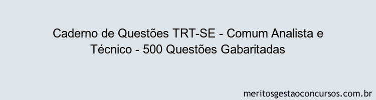 Caderno de Questões TRT-SE - Comum Analista e Técnico - 500 Questões Gabaritadas