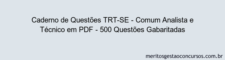 Caderno de Questões TRT-SE - Comum Analista e Técnico em PDF - 500 Questões Gabaritadas