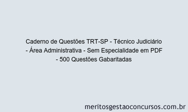 Caderno de Questões TRT-SP - Técnico Judiciário - Área Administrativa - Sem Especialidade em PDF - 500 Questões Gabaritadas