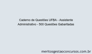 Caderno de Questões UFBA - Assistente Administrativo - 500 Questões Gabaritadas