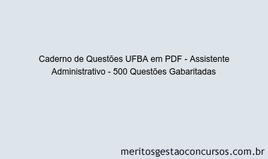 Caderno de Questões UFBA em PDF - Assistente Administrativo - 500 Questões Gabaritadas