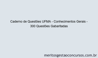 Caderno de Questões UFMA - Conhecimentos Gerais - 300 Questões Gabaritadas