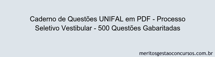 Caderno de Questões UNIFAL em PDF - Processo Seletivo Vestibular - 500 Questões Gabaritadas