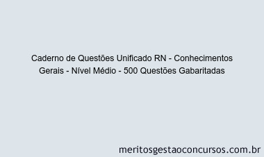 Caderno de Questões Unificado RN - Conhecimentos Gerais - Nível Médio - 500 Questões Gabaritadas