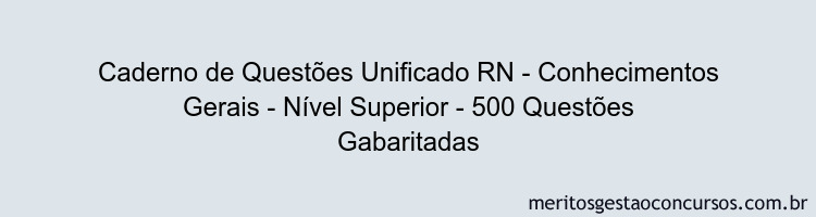 Caderno de Questões Unificado RN - Conhecimentos Gerais - Nível Superior - 500 Questões Gabaritadas