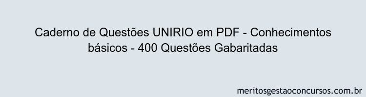 Caderno de Questões UNIRIO em PDF - Conhecimentos básicos - 400 Questões Gabaritadas